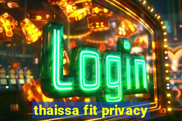 thaissa fit privacy